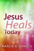 Jesus Heals Today 1579219705 Book Cover