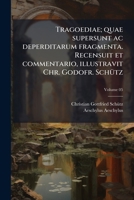 Tragoediae; quae supersunt ac deperditarum fragmenta. Recensuit et commentario, illustravit Chr. Godofr. Schütz Volume 05 1149565128 Book Cover