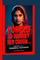 FORCED TO MARRY HER COUSIN.... INDIAN GIRL POWERFUL TESTIMONY B0FRY5DQP7 Book Cover