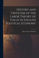 History And Criticism Of The Labor Theory Of Value In English Political Economy 1018311904 Book Cover