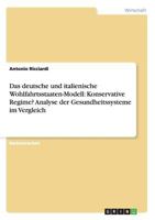 Das deutsche und italienische Wohlfahrtsstaaten-Modell: Konservative Regime? Analyse der Gesundheitssysteme im Vergleich 364065286X Book Cover