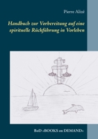 Handbuch zur Vorbereitung auf eine spirituelle Rückführung in Vorleben (German Edition) 3750468850 Book Cover