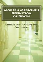 Modern Medicine's Definition of Death: Ethical Implications for Christians 1543147097 Book Cover