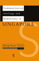 Communitarian Ideology and Democracy in Singapore (Politics in Asia)
