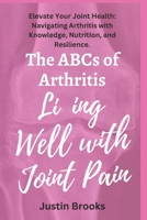 The ABCs of Arthritis Living Well with Joint Pain B0CPT8YRVV Book Cover