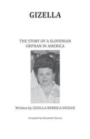 Gizella the Story of a Slovenian Orphan in America 1548223344 Book Cover