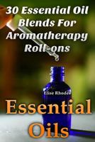 Essential Oils: 30 Essential Oil Blends for Aromatherapy Roll-Ons 1548198749 Book Cover