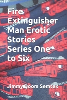Fire Extinguisher Man Erotic Stories Series One to Six B08CWG6298 Book Cover