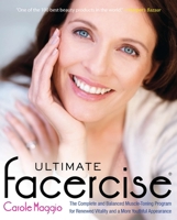Ultimate Facercise: The Complete and Balanced Muscle-Toning Program for Renewed Vitality and a MoreYouthful Appearance: The Complete and Balanced Muscle-Toning ... and a MoreYo uthful Appearance 0399536671 Book Cover