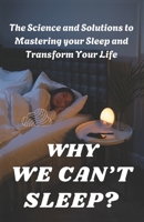 Why We Can't Sleep?: The Science and Solutions to Mastering your Sleep and Transform Your Life B0DVGNVGCQ Book Cover