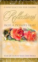 Reflections from a Mother's Heart: Your Life Story in Your Own Words 0849990033 Book Cover