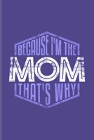 Because I'm The Mom That's Why: Our Crazy Family Workbook For Mommys, New Baby, Childbirth & Mothersday 6x9 100 pages 1708481265 Book Cover