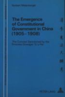 The Emergence of Constitutional Government in China (1905-1908): The Concept Sanctioned by the Empress Dowager Tz'u-Hsi (Kanadische Studien Zur Deutschen Sprache Und Literatur) 3261046201 Book Cover