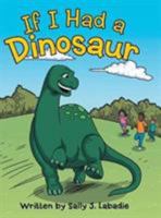 If I Had a Dinosaur 1480845361 Book Cover
