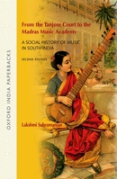 From the Tanjore Court to the Madras Music Academy: A Social History of Music in South India 0198071906 Book Cover