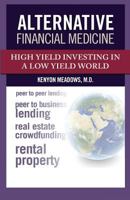 Alternative Financial Medicine: High Yield Investing in a Low Yield World 0997004002 Book Cover