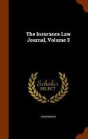 The Insurance Law Journal, Volume 3: Reports of All Decisions Rendered in Insurance Cases in the Federal Courts, and in the State Courts of Last Resort 1278304770 Book Cover