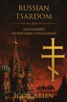 Russian Tsardom: Antagonist of Western Civilization B0FRDDRJ7W Book Cover