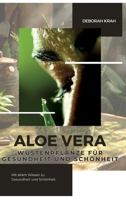 Aloe Vera: Wüstenpflanze für Gesundheit und Schönheit: Mit altem Wissen zu Gesundheit und Schönheit (German Edition) 3384282604 Book Cover