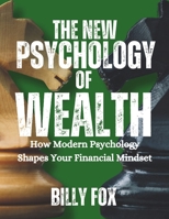 the new psychology of wealth: How Modern Psychology Shapes Your Financial Mindset B0DWLTTGB1 Book Cover