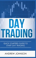 Day Trading: Quick Starters Guide To Day Trading 1914513002 Book Cover