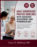 ADULT-GERONTOLOGY PRACTICE GUIDELINES WITH GERIATRIC ASSESSMENT AND PHARMACOLOGY: Primary Care Protocols for Older Adults with Beers Criteria, Polypharmacy Management, and ... Clinical Reference B0HH3JGJPJ Book Cover