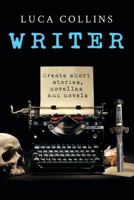 WRITER: How to Write Short Stories Novellas and Novels 1925579433 Book Cover