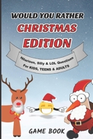 Would You Rather Christmas Edition: Funny, Hilarious, Silly, LOL, Would You Rather Game book gift for Kids, Teens & Adults B08H9RB2KH Book Cover