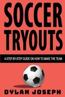 Soccer Tryouts: A Step-by-Step Guide on How to Make the Team (Understand Soccer) 1949511251 Book Cover