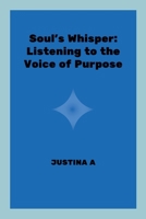 Soul's Whisper: Listening to the Voice of Purpose 7640048451 Book Cover