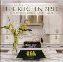 The Kitchen Bible: Designing the Perfect Culinary Space 1864705515 Book Cover