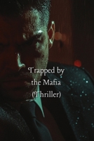 Trapped by the Mafia (Thriller) B0DSV948JT Book Cover