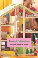 Homemade Dollhouse Ideas: How to Make Dollhouse for Your Kids: Crafts for Kids B096LTWN5D Book Cover