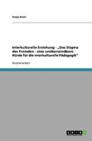 Interkulturelle Erziehung - „Das Stigma des Fremden - eine unüberwindbare Hürde für die interkulturelle Pädagogik" 3640869389 Book Cover