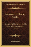 Memoirs Of Charley Crofts: Containing Numerous Highly Entertaining Anecdotes 1104295369 Book Cover
