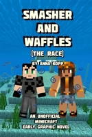 Smasher and Waffles: The Race (An Unofficial Minecraft Early Graphic Novel) 169365573X Book Cover