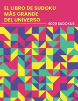 El Libro De Sudoku Más Grande Del Universo - 4000 Sudokus: fácil - medio - difícil - experto | Nunca te quedarás sin rompecabezas | Juego de lógica | Sudoku para adultos (Spanish Edition) B089CK9GFW Book Cover