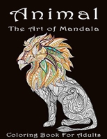 Animal The Art of Mandala Coloring Book for Adult: Stress Relieving Animal Designs An Adult Coloring Book Featuring Super Cute and Adorable Baby Woodland Animals for Stress Relief and Relaxation B099BWLJMW Book Cover