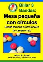 Billar 3 Bandas - Mesa Peque�a Con C�rculos: Desde Torneos Profesionales de Campeonato 1625053460 Book Cover