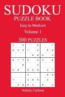300 Easy to Medium Sudoku Puzzle Book: Volume 1 1540700178 Book Cover