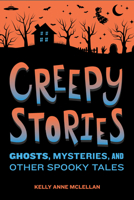 Creepy Stories: Ghosts, Mysteries, and Other Spooky Tales B0CQHKY7FM Book Cover