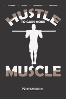 Calisthenics "Hustle to gain more Muscle Notizbuch: Punkteraster Notizbuch f�r Fitness-Enthusiasten, die den Stra�en-Workout-Sport rund um das Eigengewicht lieben 1660809525 Book Cover