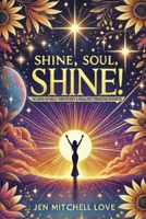 Shine, Soul, SHINE!: 30 Days of Self-Discovery and Healing Through Divorce B0DVMZYJBP Book Cover