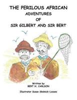 The Perilous African Adventures of Sir Bert and Sir Gilbert 1466987448 Book Cover