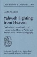 Yahweh Fighting From Heaven: God As Warrior And As God Of Heaven In The Hebrew Psalter And Ancient Near Eastern Iconography 352553678X Book Cover