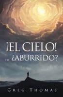 ¡El Cielo!... ¿Aburrido? (Spanish Edition) B0DT231ZQJ Book Cover