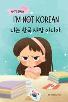 I'm Not Korean: A Story About Identity, Language Learning, and Building Confidence Through Small Wins Bilingual Children's Book Writte 1998277062 Book Cover