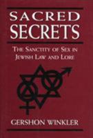 Sacred Secrets: The Sanctity of Sex in Jewish Law and Lore 076579974X Book Cover