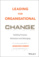 Leading for Organisational Change: Building Purpose, Motivation and Belonging 1119517966 Book Cover