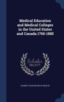 Medical Education and Medical Colleges in the United States and Canada 1765-1885 1376969580 Book Cover